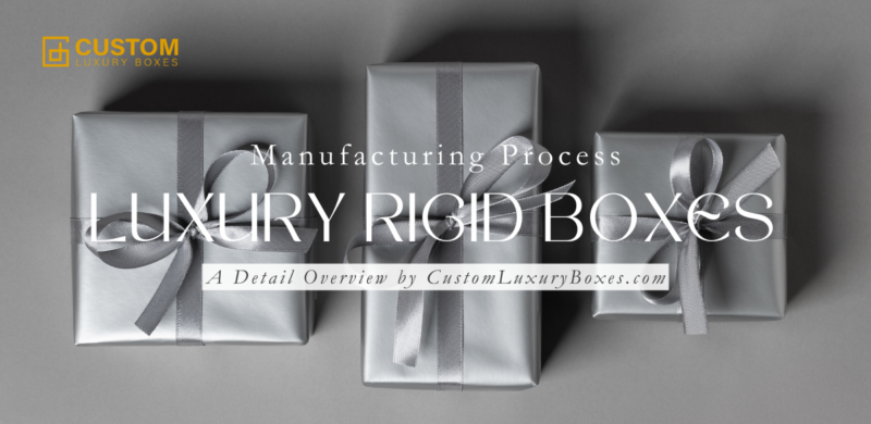 How Luxury Rigid Boxes Are Made?