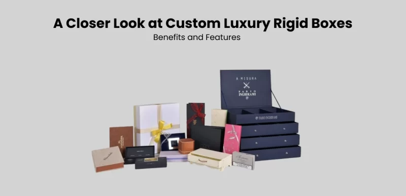A Closer Look at Custom Luxury Rigid Boxes