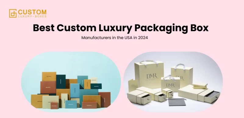 Best Custom Luxury Packaging Box Manufacturers In The USA In 2024